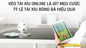 789WIN - Kèo tài xỉu online là gì? Mẹo cược tỷ lệ tài xỉu bóng đá hiệu quả