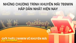 Những chương trình khuyến mãi 789WIN hấp dẫn nhất hiện nay