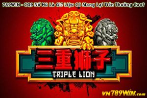 789WIN - CQ9 Nổ Hũ Là Gì? Liệu Có Mang Lại Tiền Thưởng Cao?