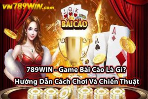 789WIN - Game Bài Cào Là Gì? Hướng Dẫn Cách Chơi Và Chiến Thuật