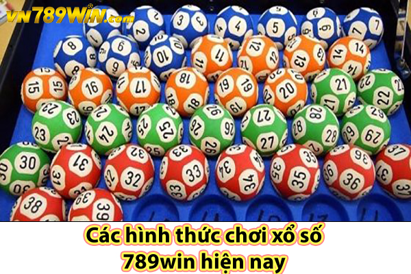 Các hình thức chơi xổ số 789win hiện nay 